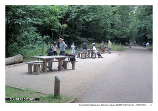 CLAIRIERE DETENTE
                    Accessibilité des Espaces Naturels - Sylvain DELBOY /CAUE de l’Ain - 23/06/2011   25
 