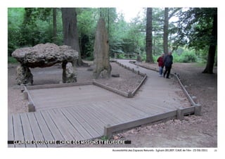 CLAIRIERE DECOUVERTE : CHENE DES MISSIONS ET BELVEDERE
                                               Accessibilité des Espaces Naturels - Sylvain DELBOY /CAUE de l’Ain - 23/06/2011   28
 