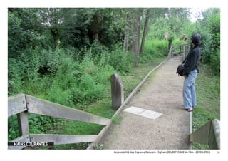 MAINS COURANTES
                  Accessibilité des Espaces Naturels - Sylvain DELBOY /CAUE de l’Ain - 23/06/2011   38
 