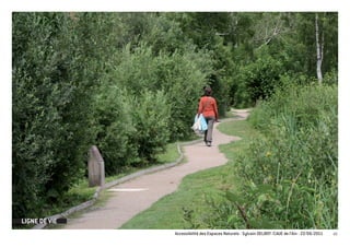 LIGNE DE VIE
               Accessibilité des Espaces Naturels - Sylvain DELBOY /CAUE de l’Ain - 23/06/2011   40
 