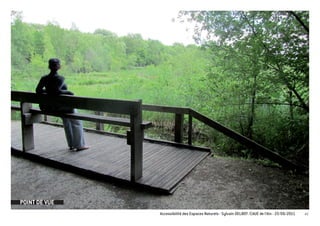 POINT DE VUE
               Accessibilité des Espaces Naturels - Sylvain DELBOY /CAUE de l’Ain - 23/06/2011   43
 