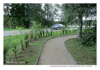 PROXIMITE DE LA ROUTE
                        Accessibilité des Espaces Naturels - Sylvain DELBOY /CAUE de l’Ain - 23/06/2011   45
 