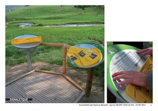 SIGNALETIQUE
               Accessibilité des Espaces Naturels - Sylvain DELBOY /CAUE de l’Ain - 23/06/2011   51
 