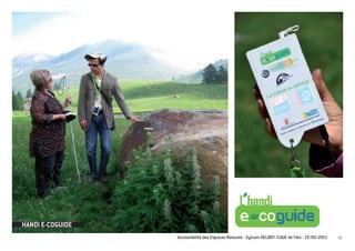 HANDI E-COGUIDE
                  Accessibilité des Espaces Naturels - Sylvain DELBOY /CAUE de l’Ain - 23/06/2011   52
 