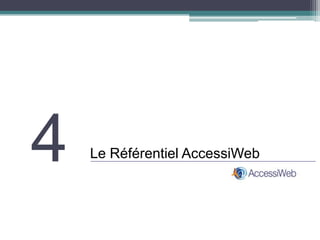 4   Le Référentiel AccessiWeb
 