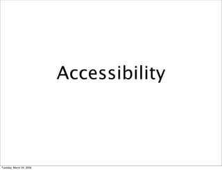 Accessibility



Tuesday, March 24, 2009
 