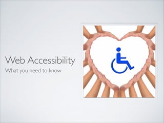 Web Accessibility
What you need to know

 