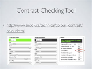 Contrast Checking Tool
•

http://www.snook.ca/technical/colour_contrast/
colour.html

 