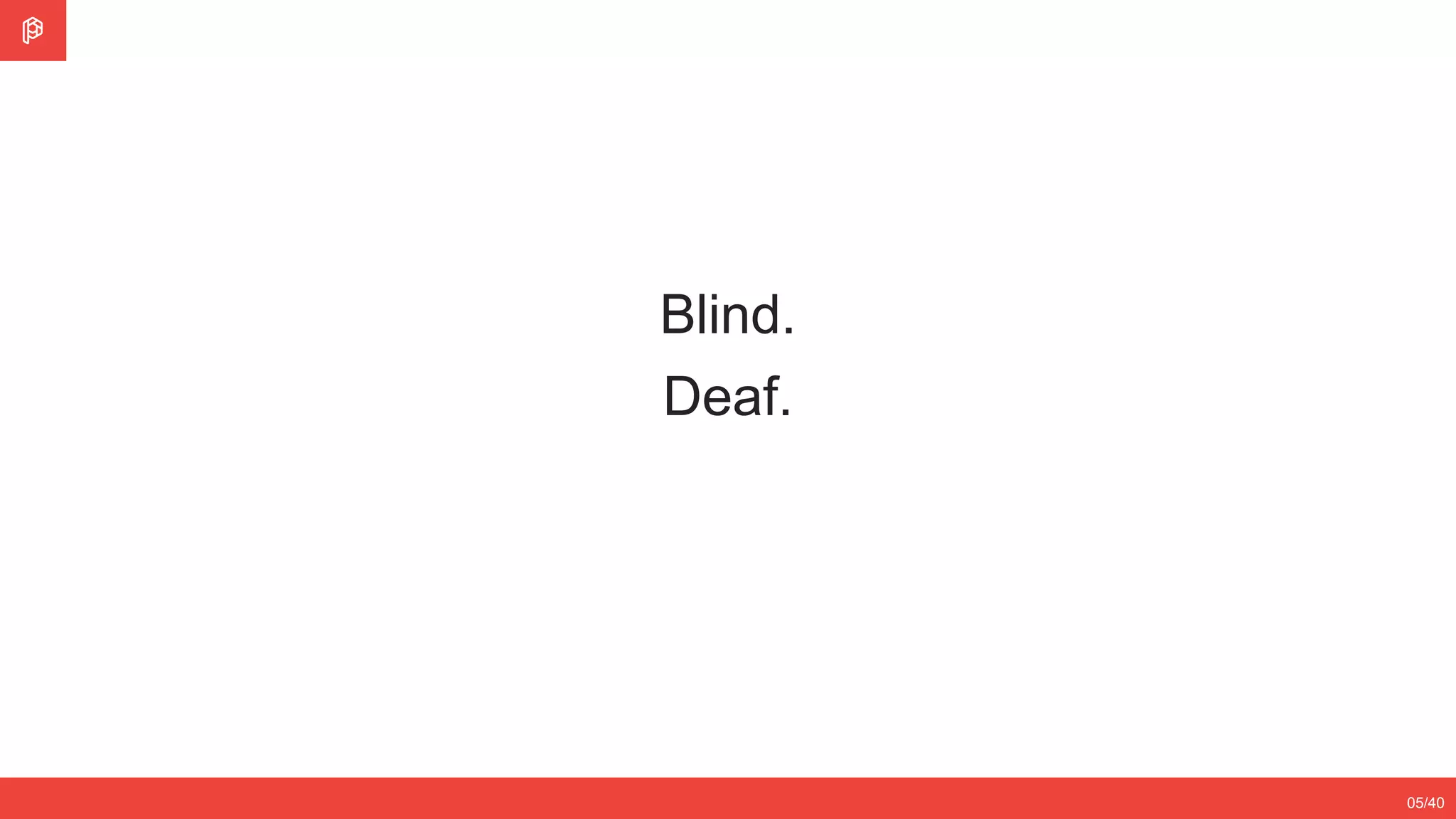2/4
12/3505/40
Blind.
Deaf.
 