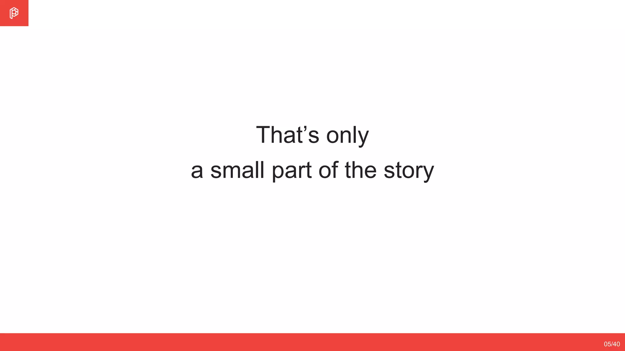 2/4
12/3505/40
That’s only
a small part of the story
 