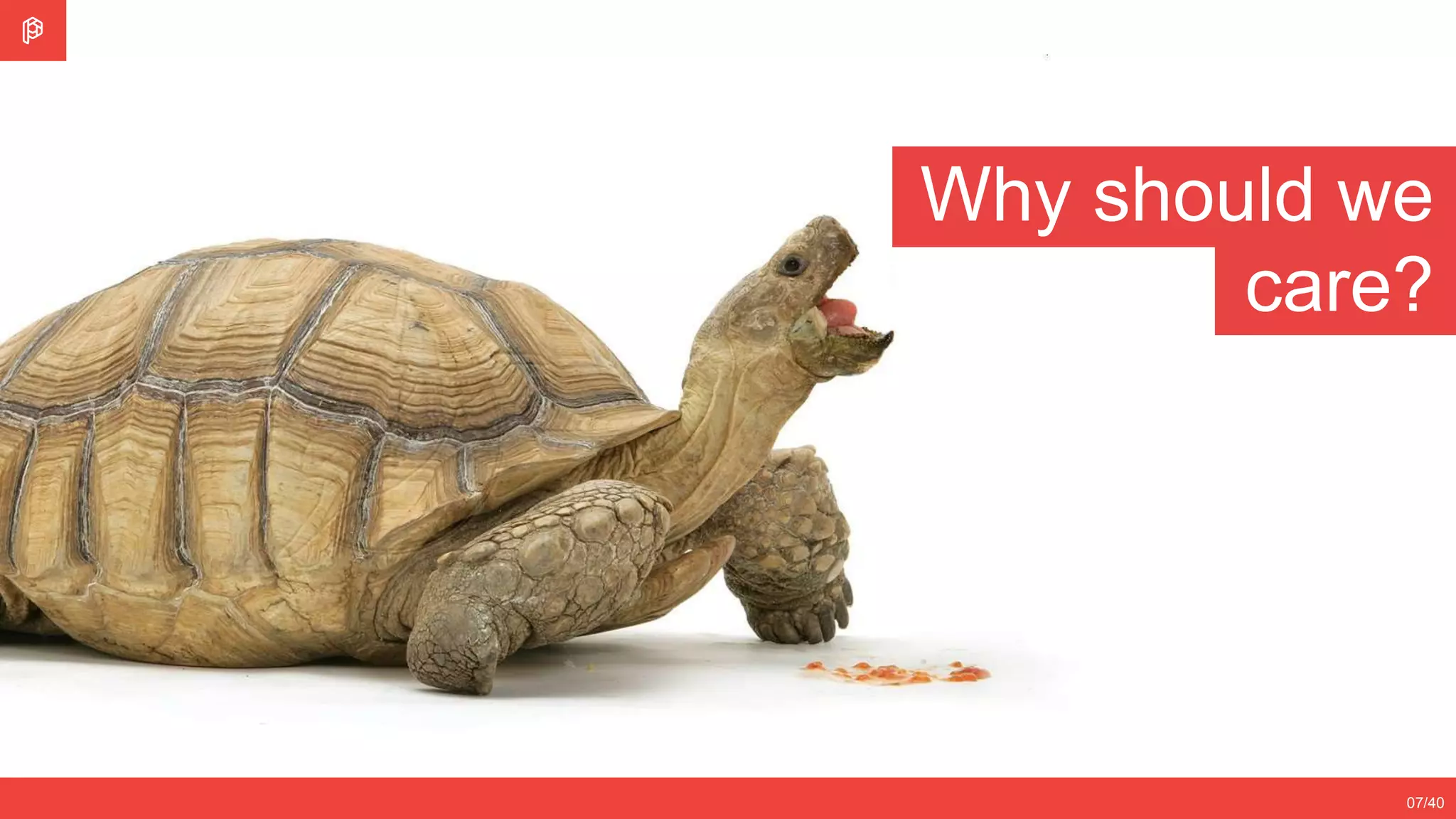 07/40
Why should we
care?
 