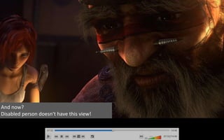 And now?
Disabled person doesn‘t have this view!
 
