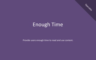 Provide users enough time to read and use content.
Enough Time
 