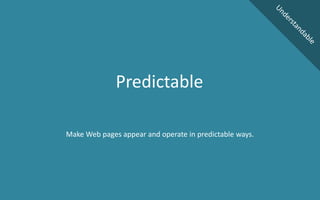 Make Web pages appear and operate in predictable ways.
Predictable
 