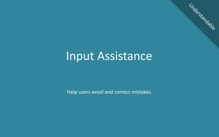Help users avoid and correct mistakes.
Input Assistance
 