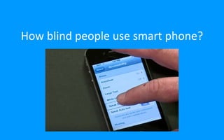 How blind people use smart phone?
 