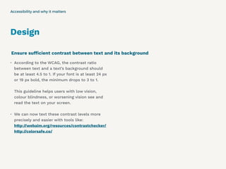 Design
• According to the WCAG, the contrast ratio
between text and a text’s background should
be at least 4.5 to 1. If yo...