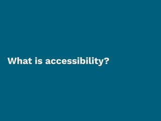 What is accessibility?
 