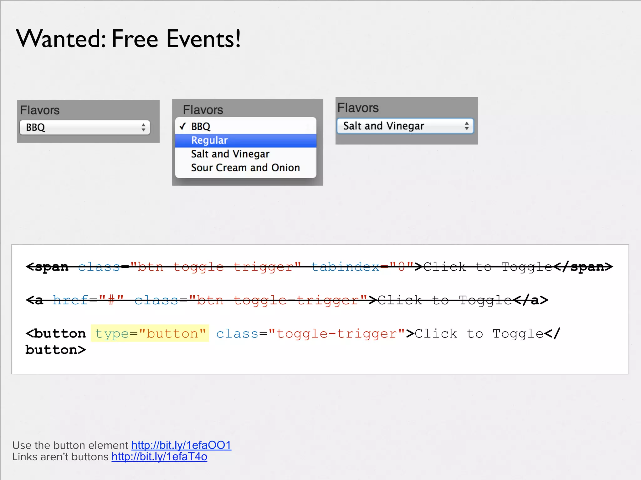 !
• opened modal window?
onModalOpen = function($modalWrapper) {
$modalWrapper.attr('tabindex', '-1').focus();
};
Focus Management
• Focus follows the user…
focus()
 
