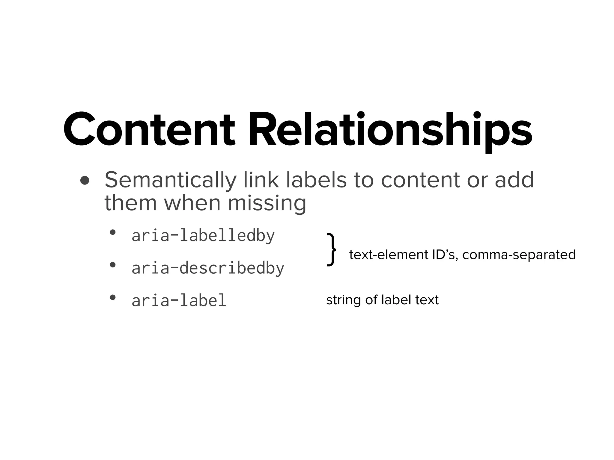 Content Relationships
<section aria-labelledby="HeadingAbout">
<h1 id="HeadingAbout">About Potato Chips</h1>
<p>....
Make the most of landmarks http://bit.ly/M1TFSb
 