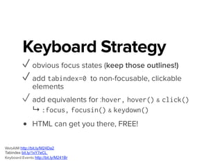 Wanted: Free Events!
<span class="btn toggle-trigger" tabindex="0">Click to Toggle</span>
!
<a href="#" class="btn toggle-trigger">Click to Toggle</a>
!
<button type="button" class="toggle-trigger">Click to Toggle</
button>
Use the button element http://bit.ly/1efaOO1
Links aren’t buttons http://bit.ly/1efaT4o
 