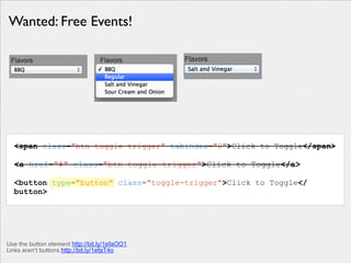!
• opened modal window?
onModalOpen = function($modalWrapper) {
$modalWrapper.attr('tabindex', '-1').focus();
};
Focus Management
• Focus follows the user…
focus()
 