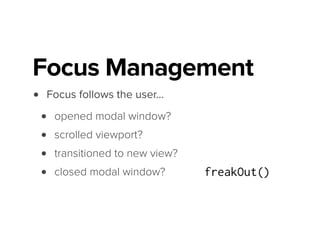 !
$modalTrigger.on('click', function(e){
var $modal,
modalTrigger = e.currentTarget;
!
// modal logic here
!
// save trigger elem so on modalClose it gets focus
$modal.data('trigger', modalTrigger);
});
!
handleModalClose = function() {
var newFocusElem = $modal.data('trigger');
!
// focus returns to the element that triggered the modal
$(newFocusElem).focus();
!
// remove the trigger, might be different next time
$modal.removeData('trigger');
};
http://codepen.io/mpiotrowicz/full/Juocl/
 