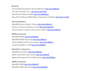 Community & Blogs
#a11y
@webaim
@a11yproject
@paciellogroup
!
Weekly Mailer - http://bit.ly/1zO7aIC
www.a11yproject.com
www.webaim.org
www.webaxe.org
!
an a11y Meetup near you! http://bit.ly/1bhN3dW
 