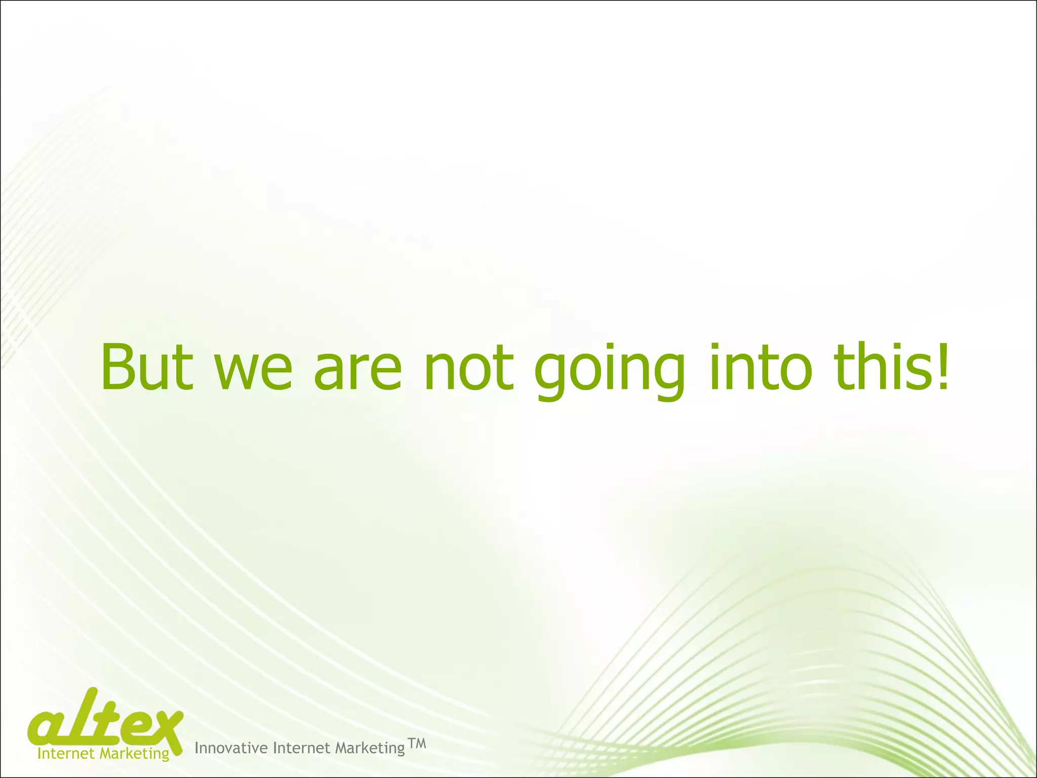 But we are not going into this! Innovative Internet Marketing TM Internet Marketing 