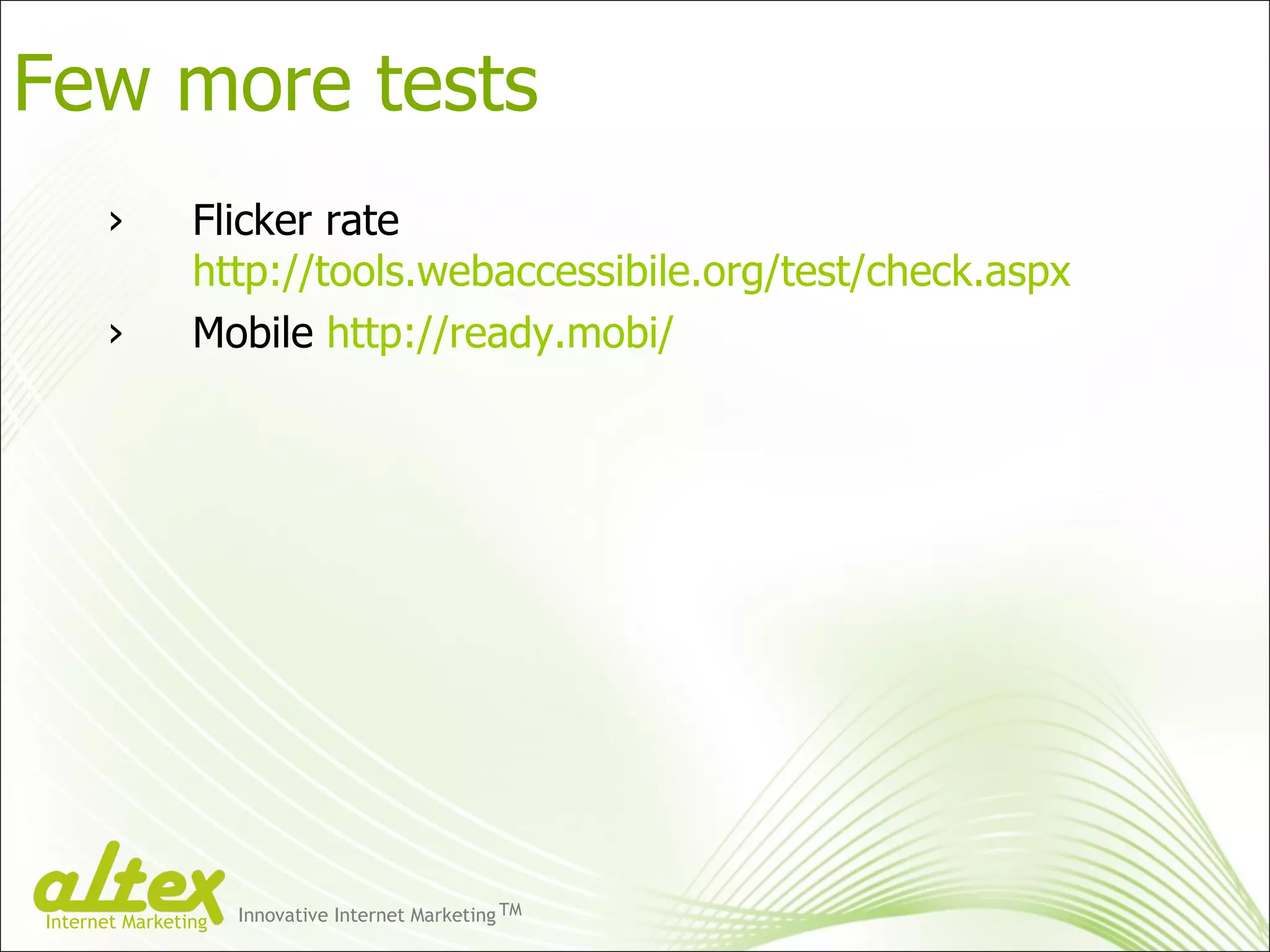 Flicker rate http://tools.webaccessibile.org/test/check.aspx Mobile  http://ready.mobi/ Few more tests Innovative Internet Marketing TM Internet Marketing 