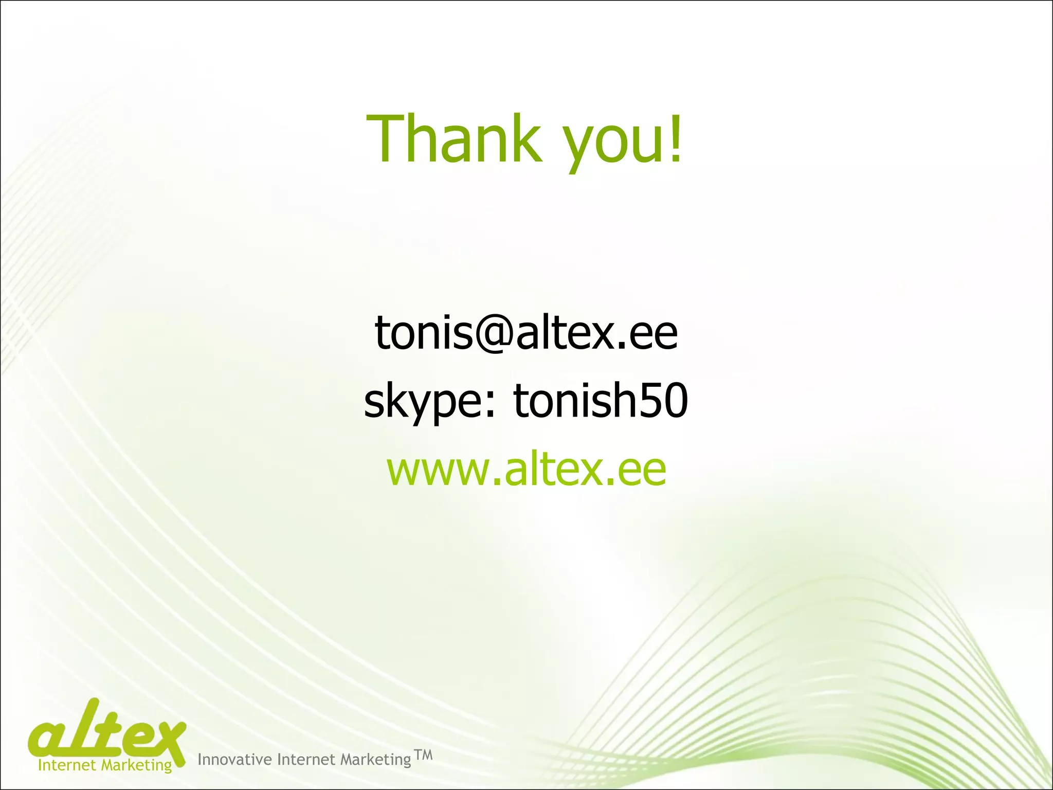 [email_address] skype: tonish50 www.altex.ee Thank you! Innovative Internet Marketing TM Internet Marketing 