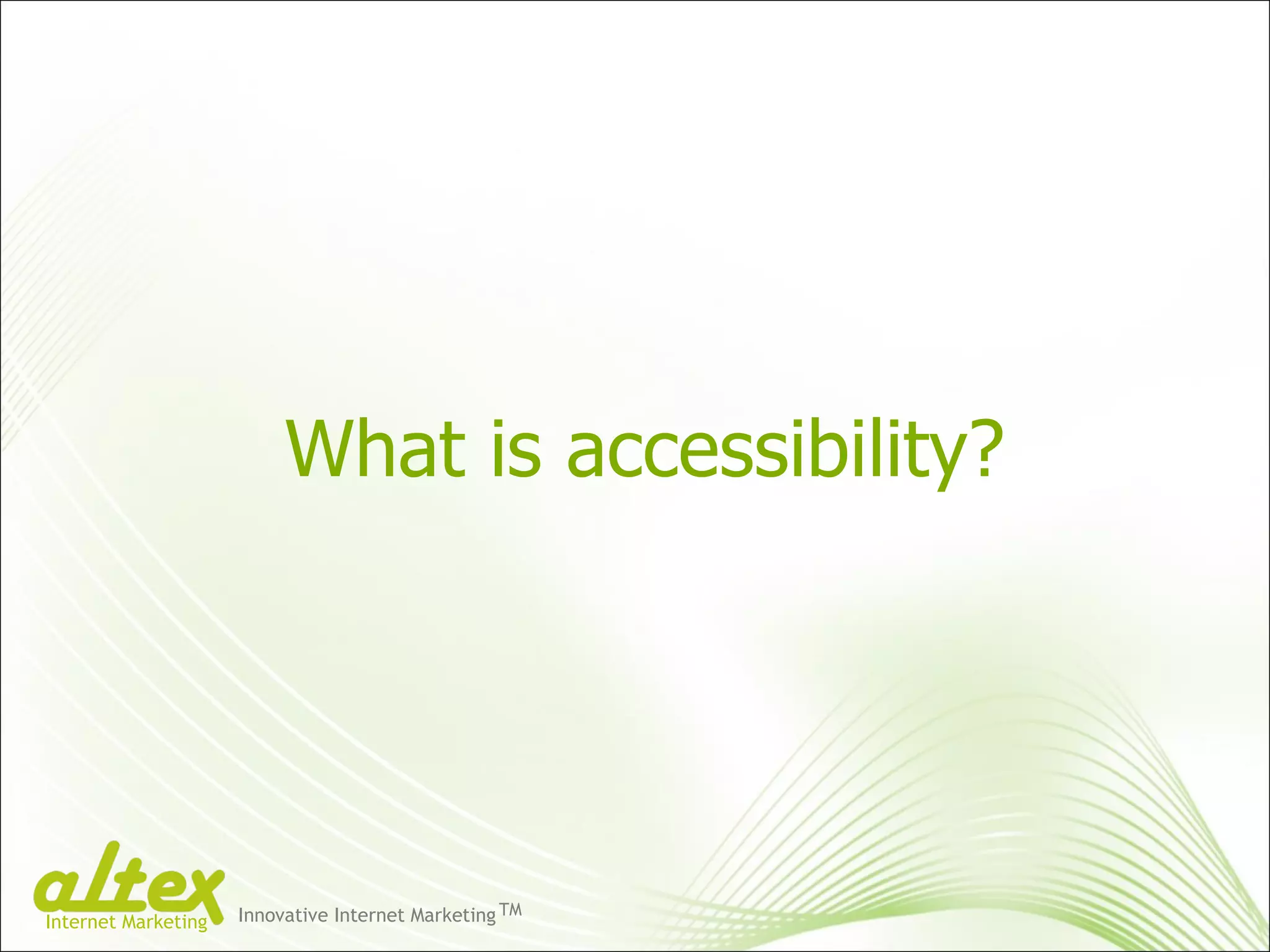 What is accessibility? Innovative Internet Marketing TM Internet Marketing 