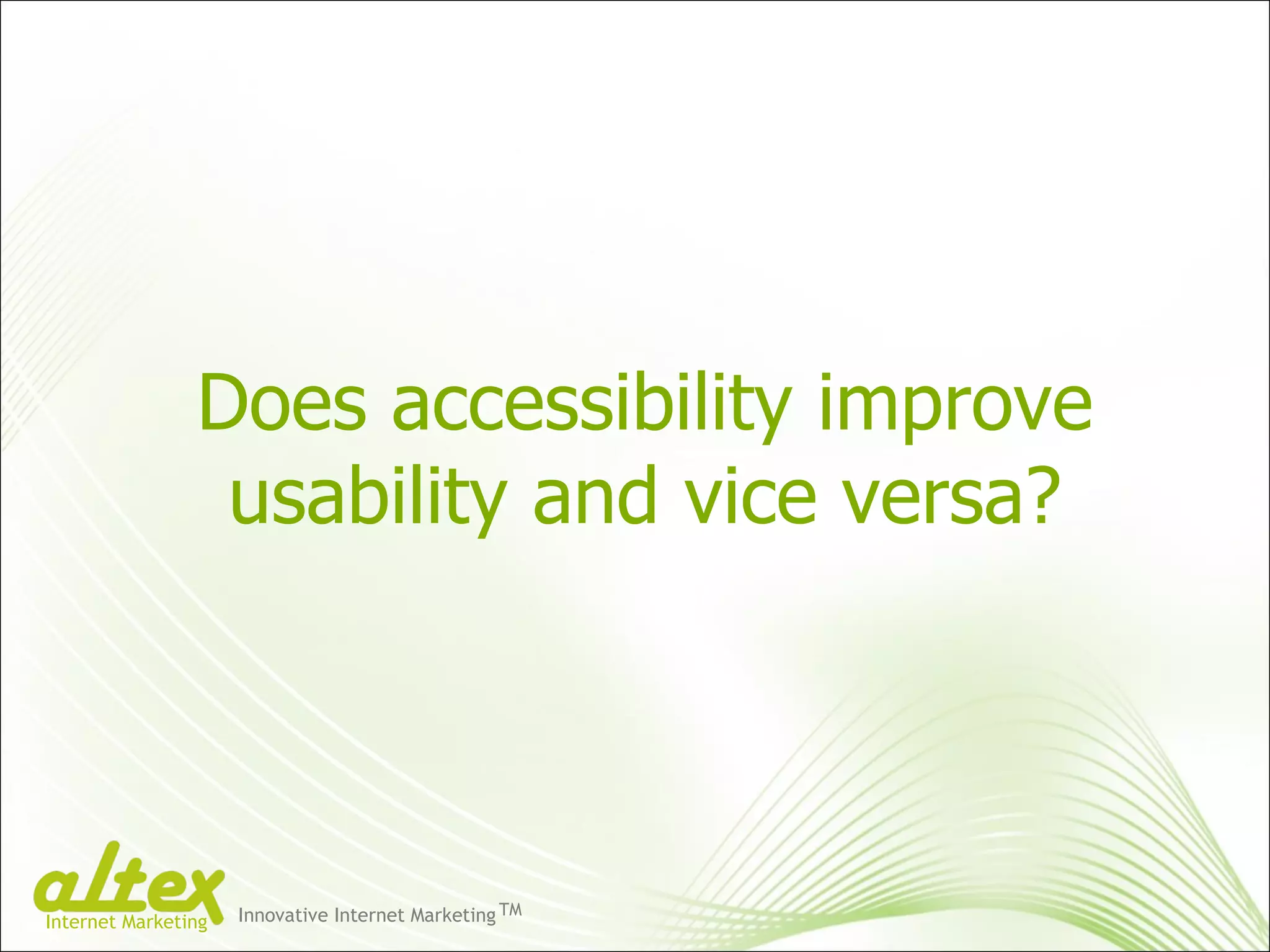 Does accessibility improve usability and vice versa? Innovative Internet Marketing TM Internet Marketing 