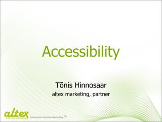 Accessibility Tõnis Hinnosaar altex marketing, partner Innovative Internet Marketing TM Internet Marketing 