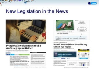 New Legislation in the News
http://www.tu.no/it/2014/01/23/na-ma-webutviklere-forholde-seg-til-helt-nye-reglerhttp://www.a...
