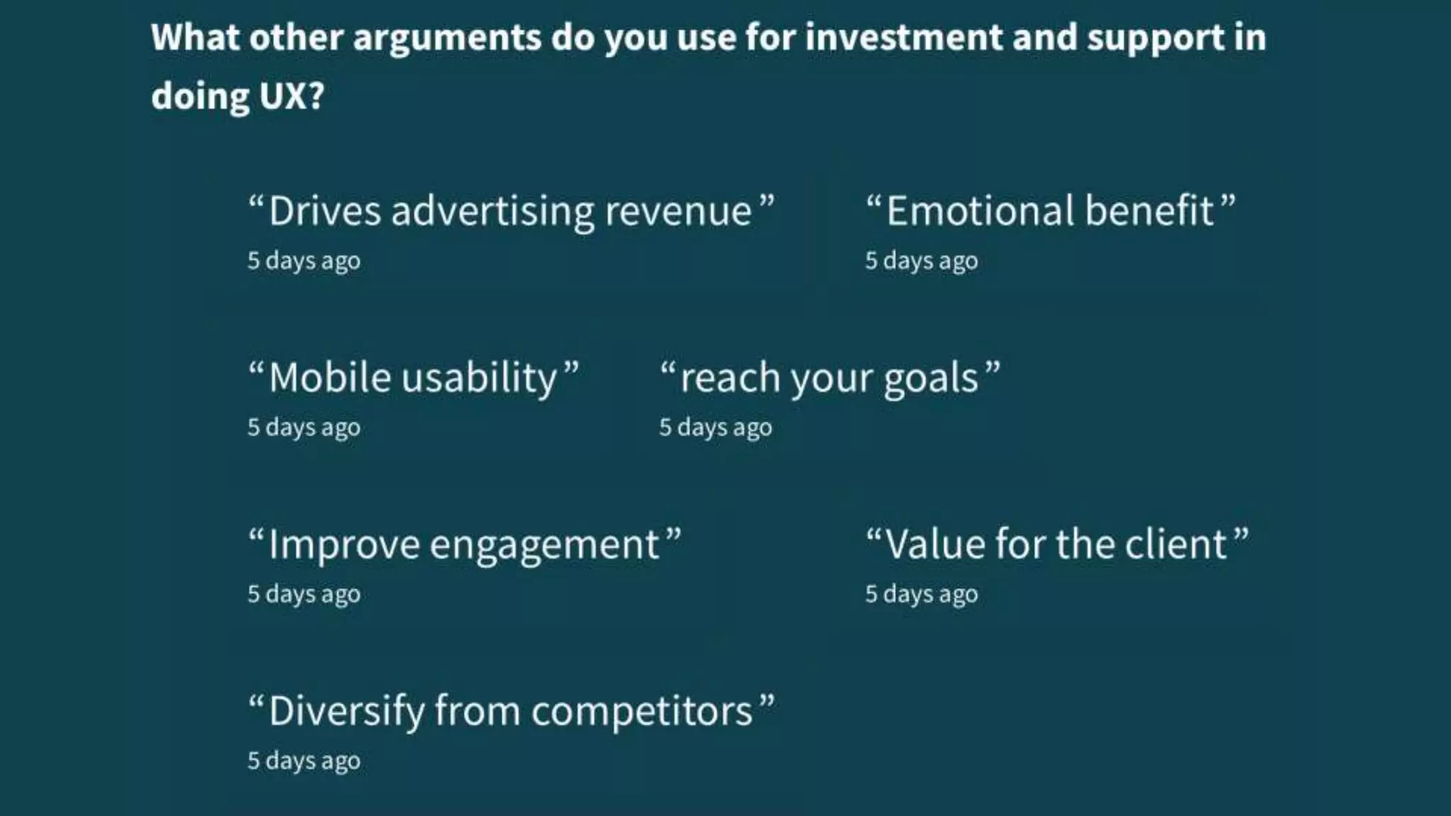 Poll: What other arguments do
you use for investment and
support in doing UX?
 