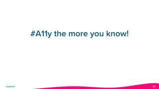 30
#A11y the more you know!
 