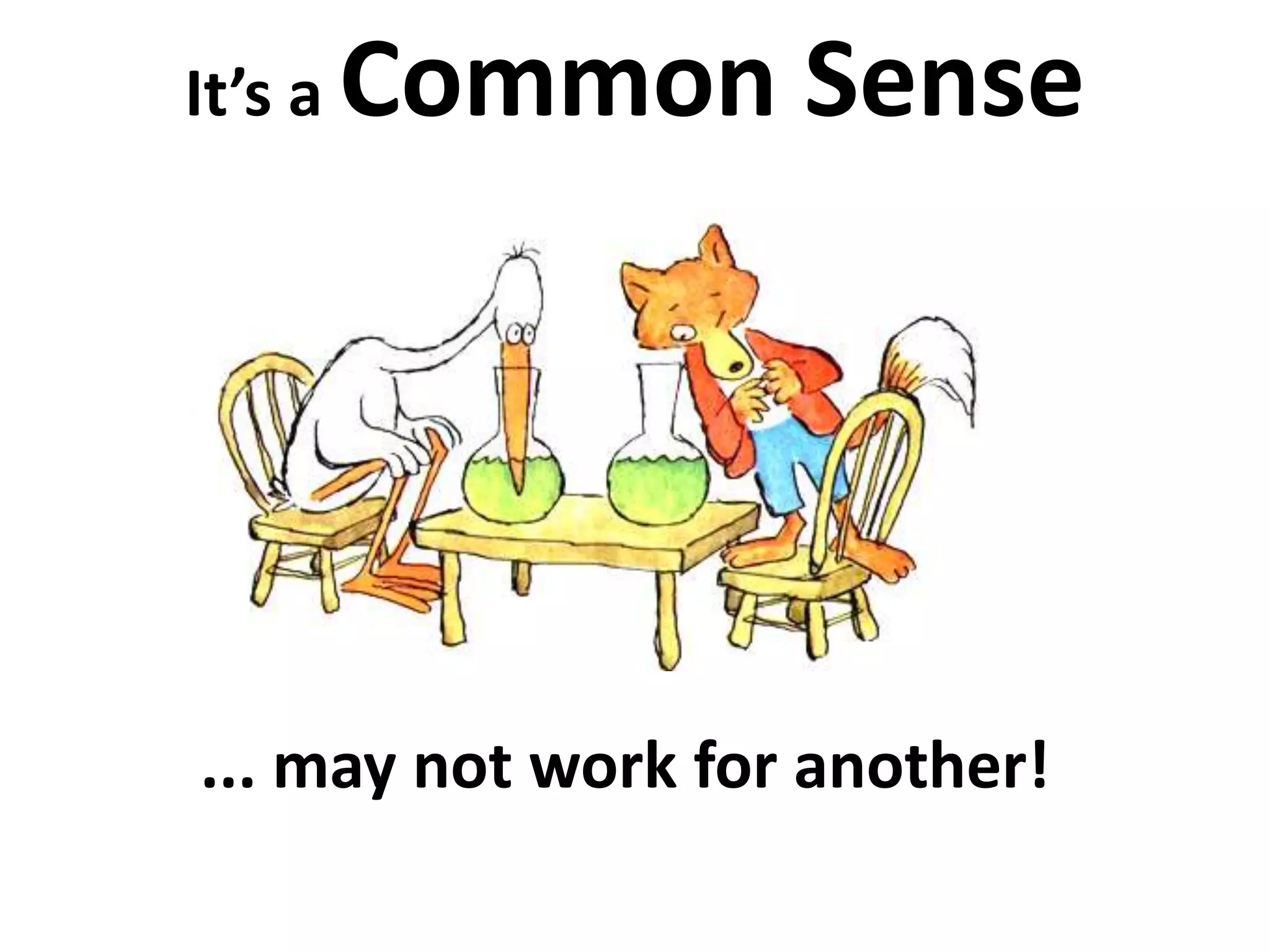 It’s a Common Sense 
... may not work for another! 
 