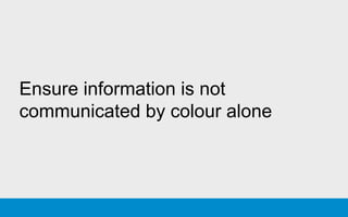 Ensure information is not
communicated by colour alone
 