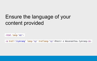 Ensure the language of your
content provided
 