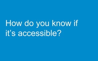 How do you know if
it’s accessible?
 