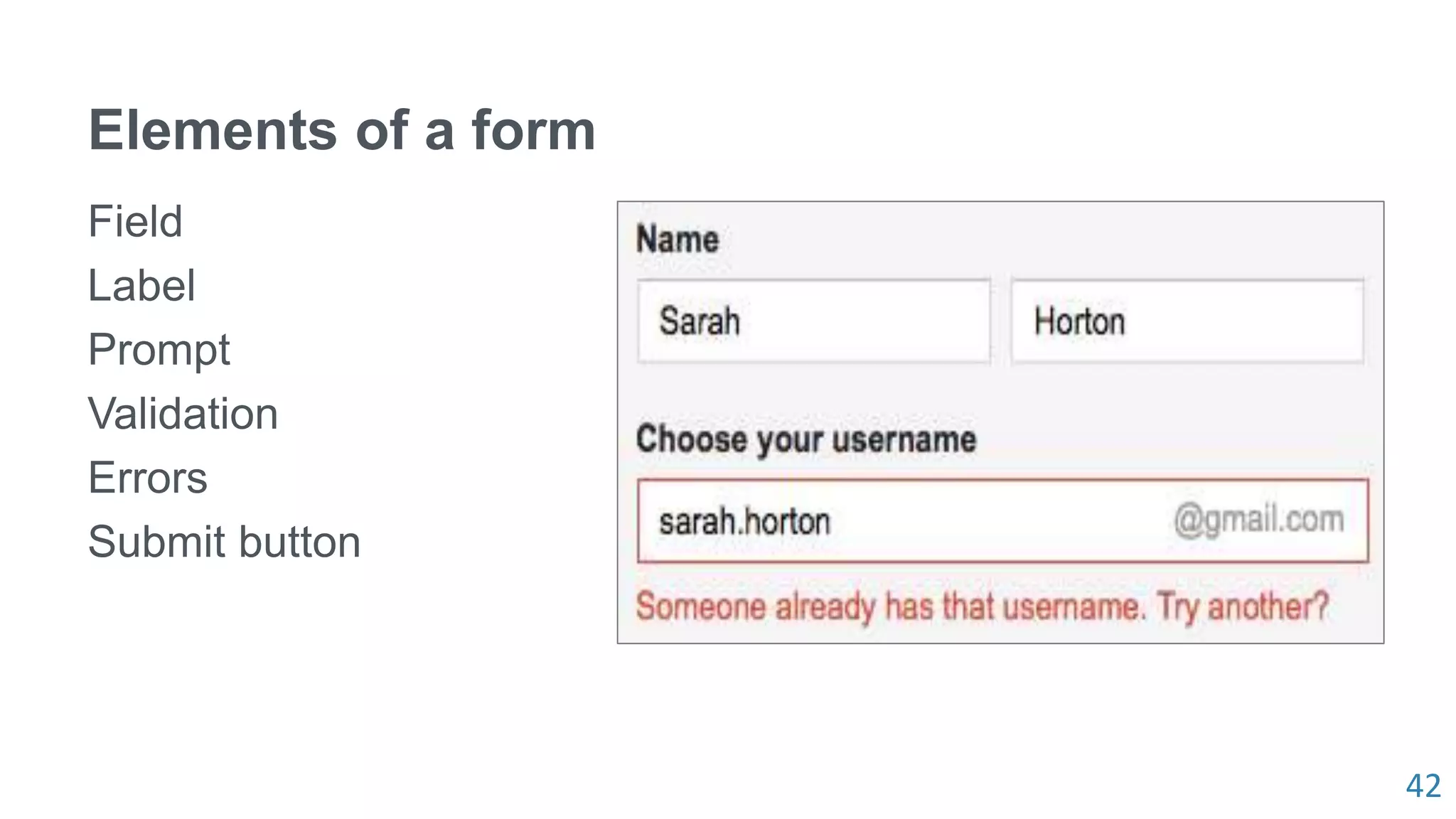 42
Elements of a form
Field
Label
Prompt
Validation
Errors
Submit button
 