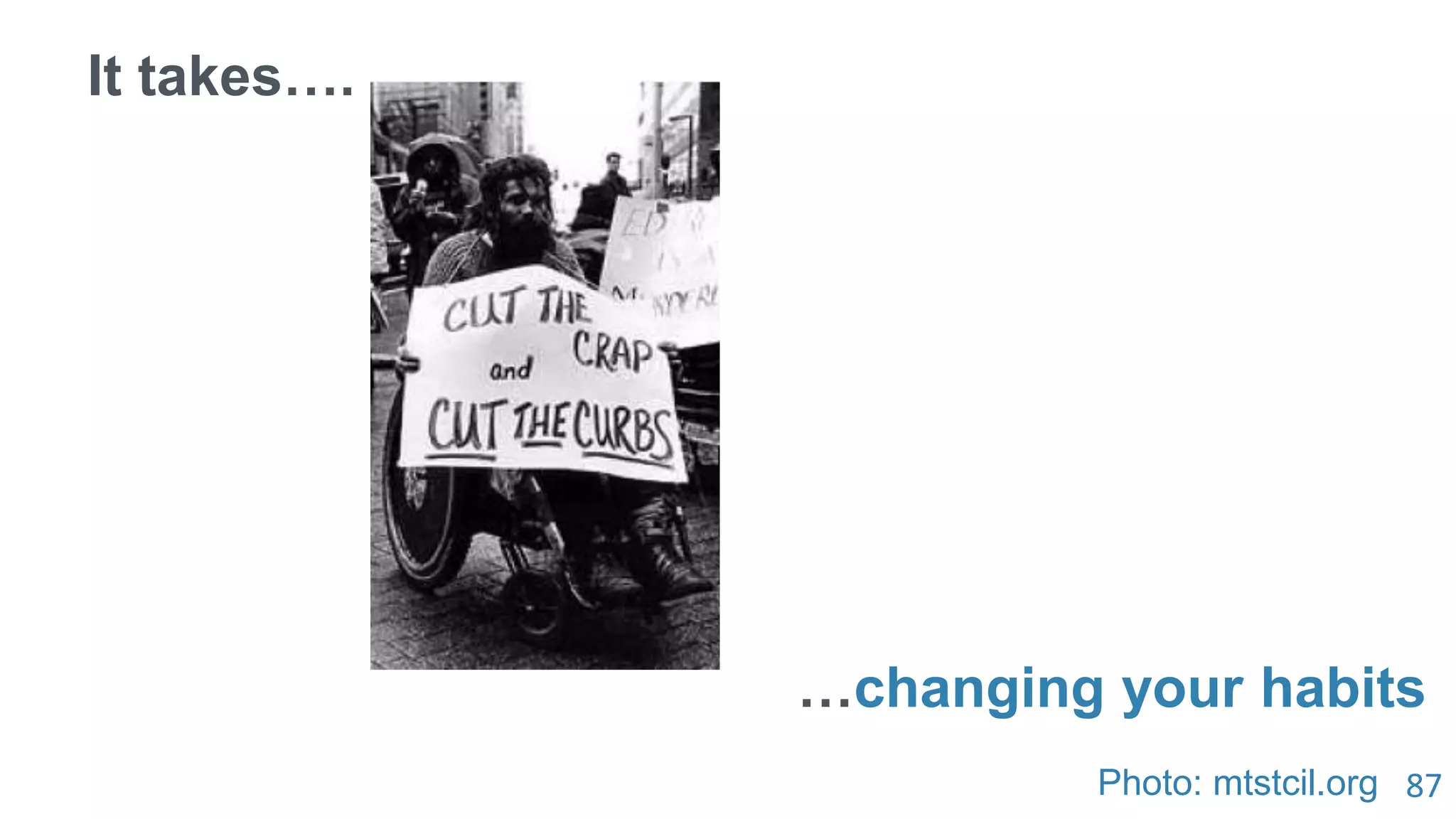 87
It takes….
…changing your habits
Photo: mtstcil.org
 