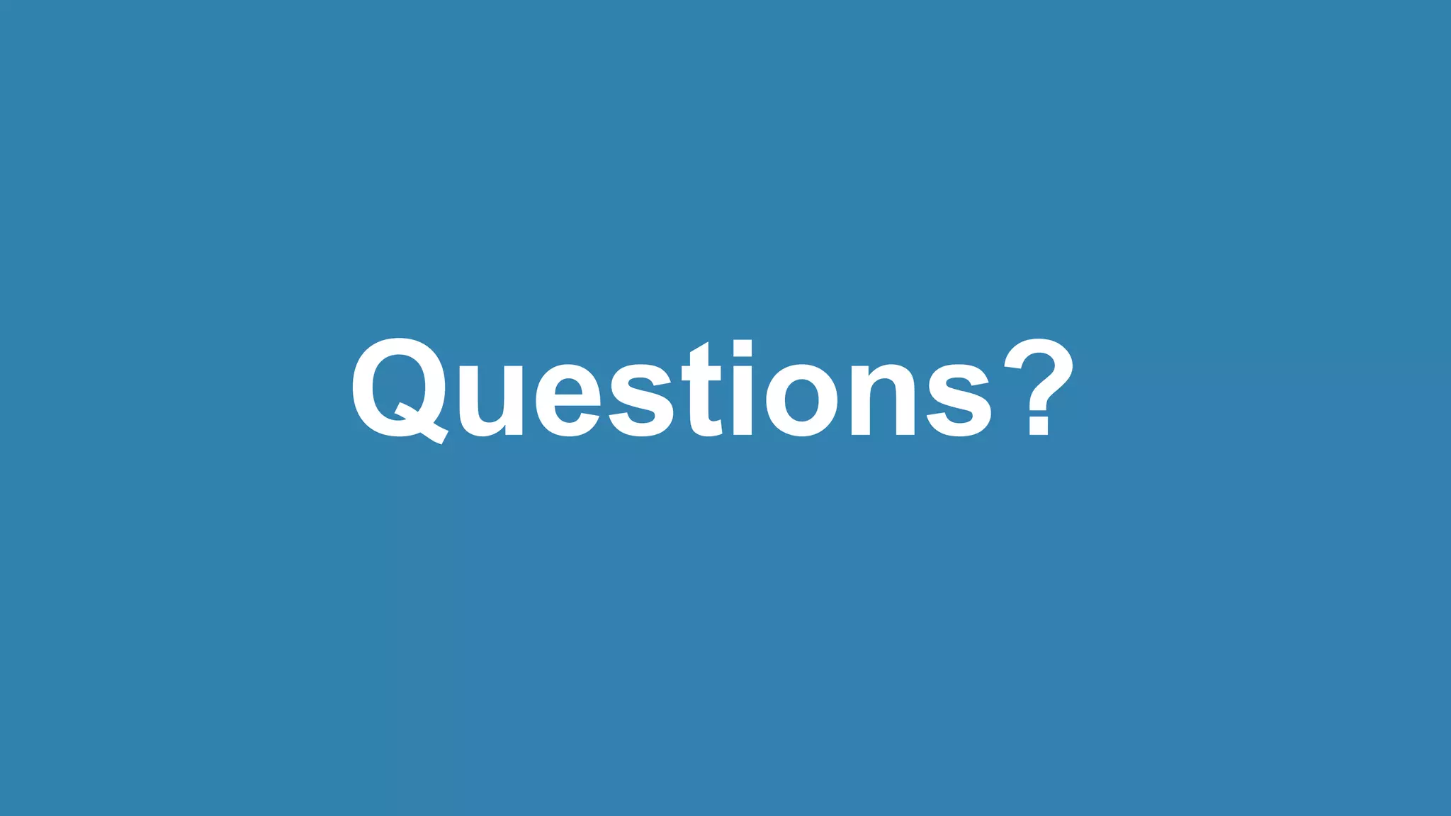 Questions?
 