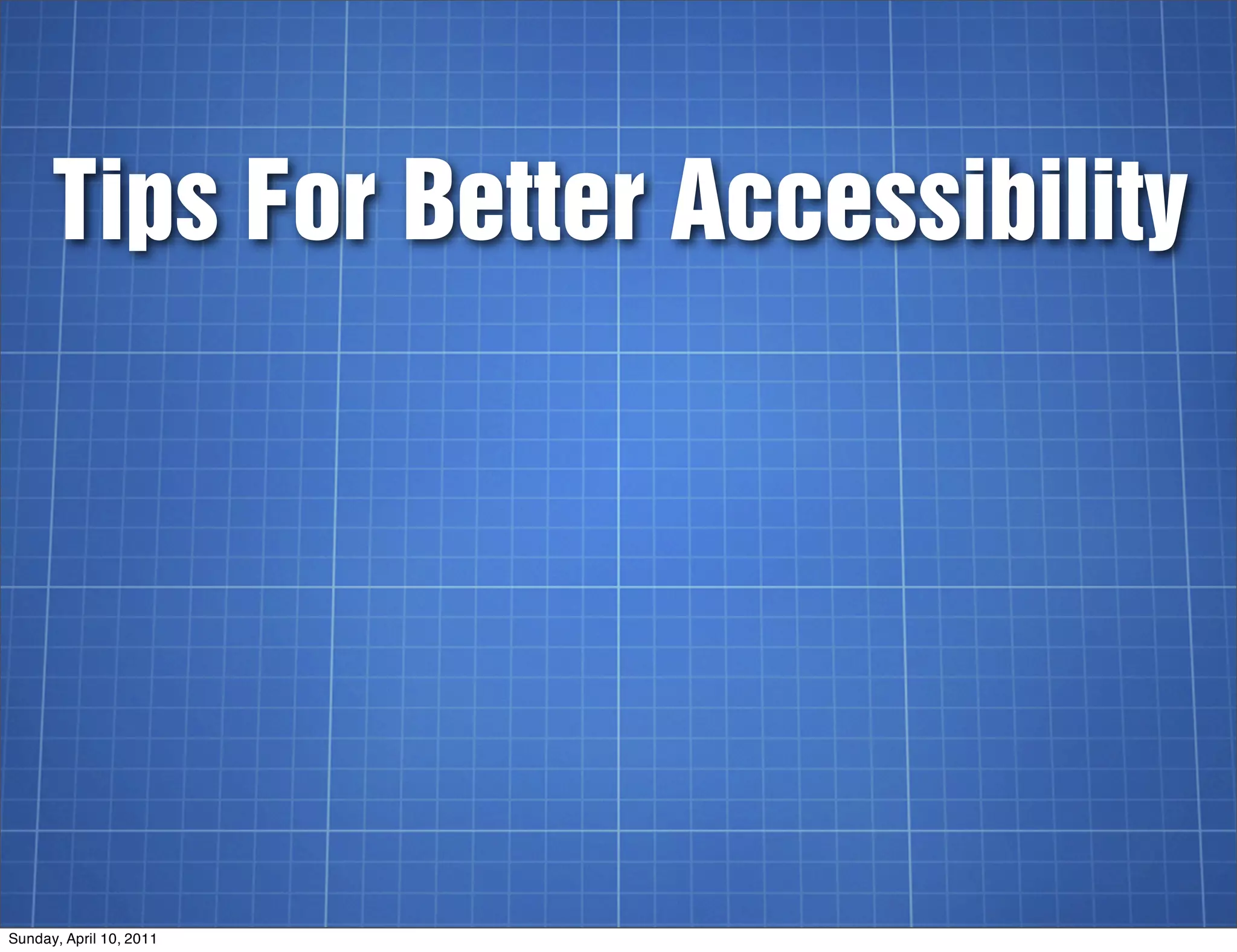 Tips For Better Accessibility




Sunday, April 10, 2011
 