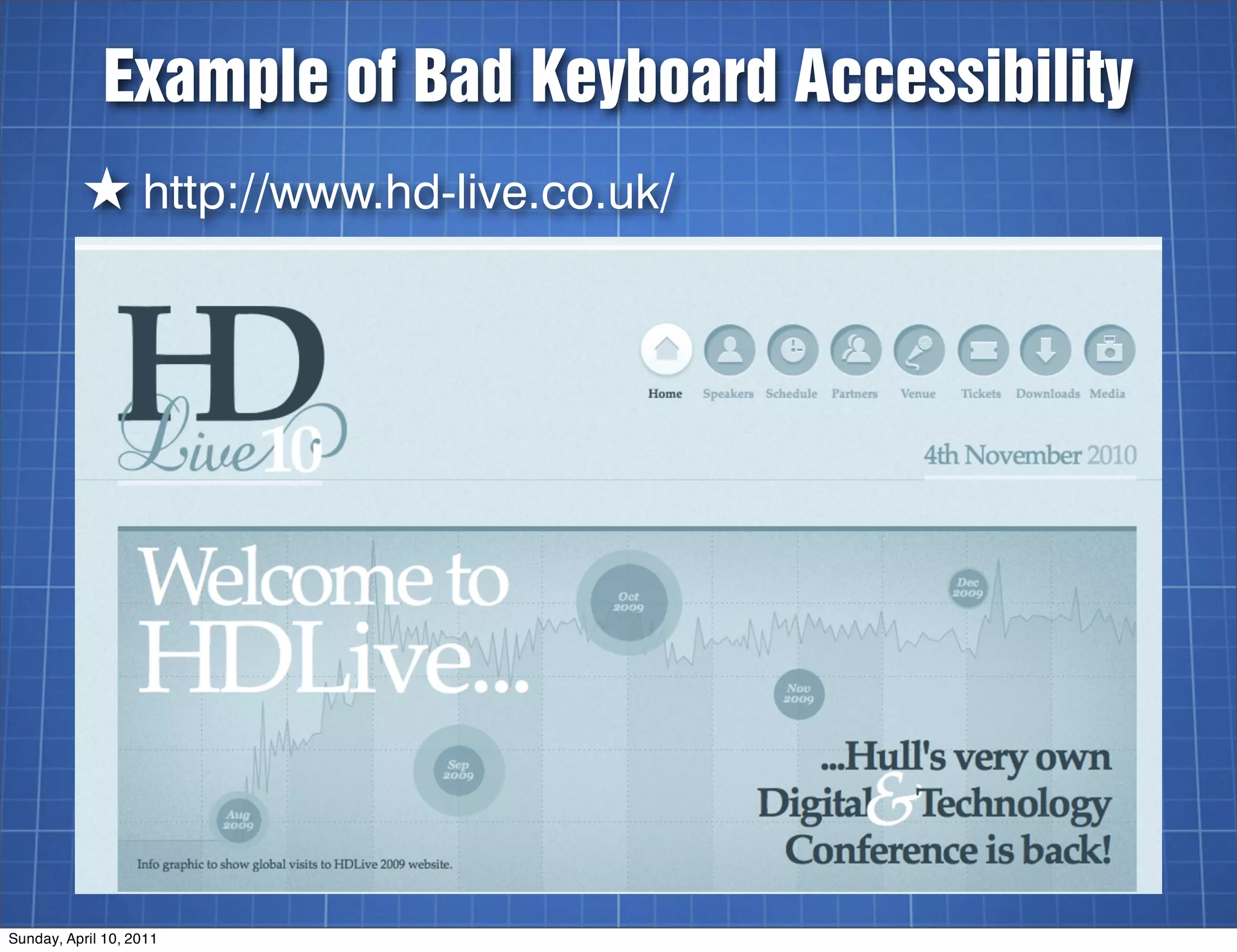 Example of Bad Keyboard Accessibility
          ★ http://www.hd-live.co.uk/




Sunday, April 10, 2011
 