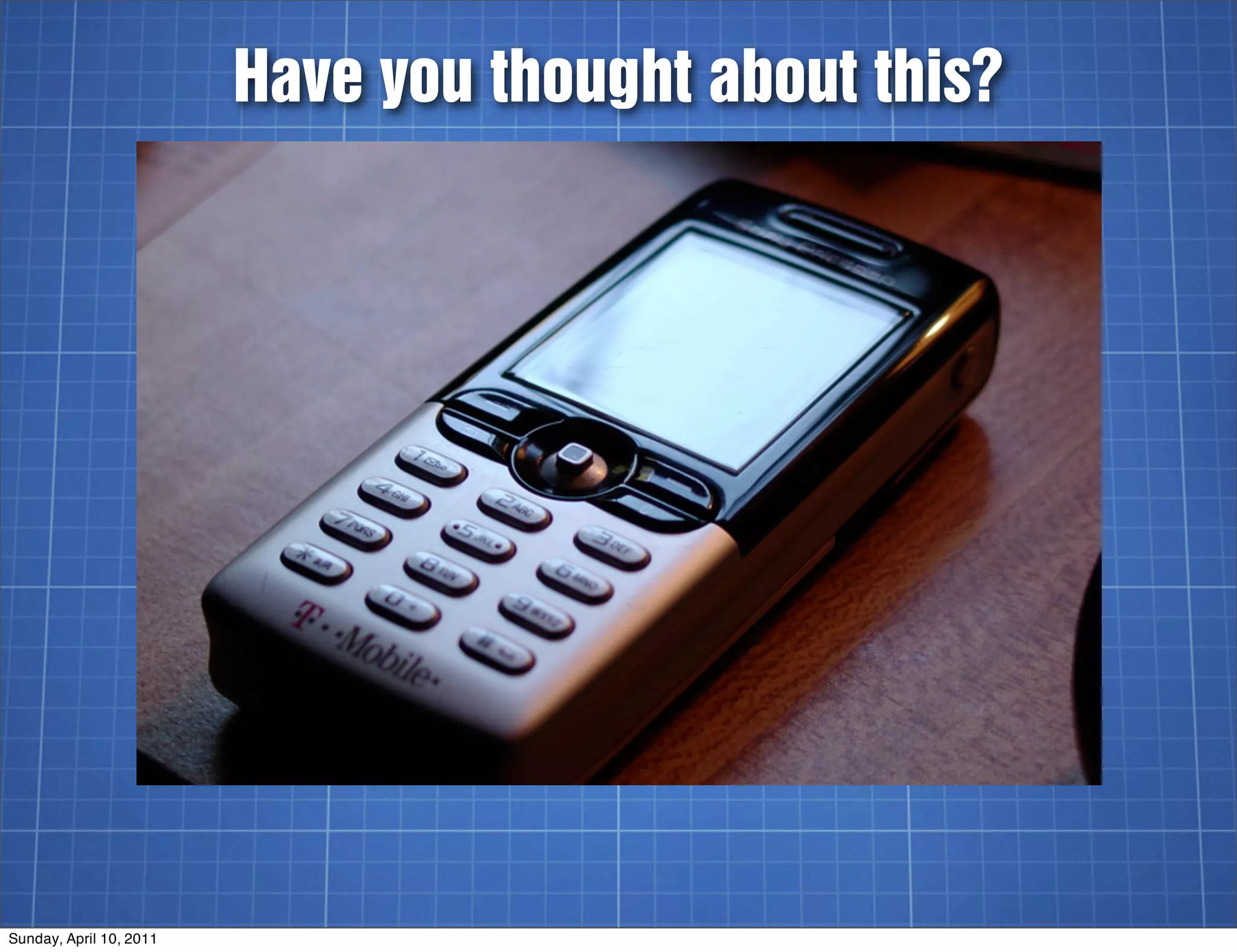 Have you thought about this?




Sunday, April 10, 2011
 