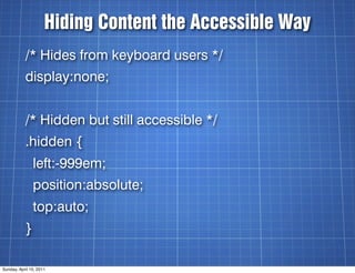 Hiding Content the Accessible Way
           /* Hides from keyboard users */
           display:none;


           /* Hidd...