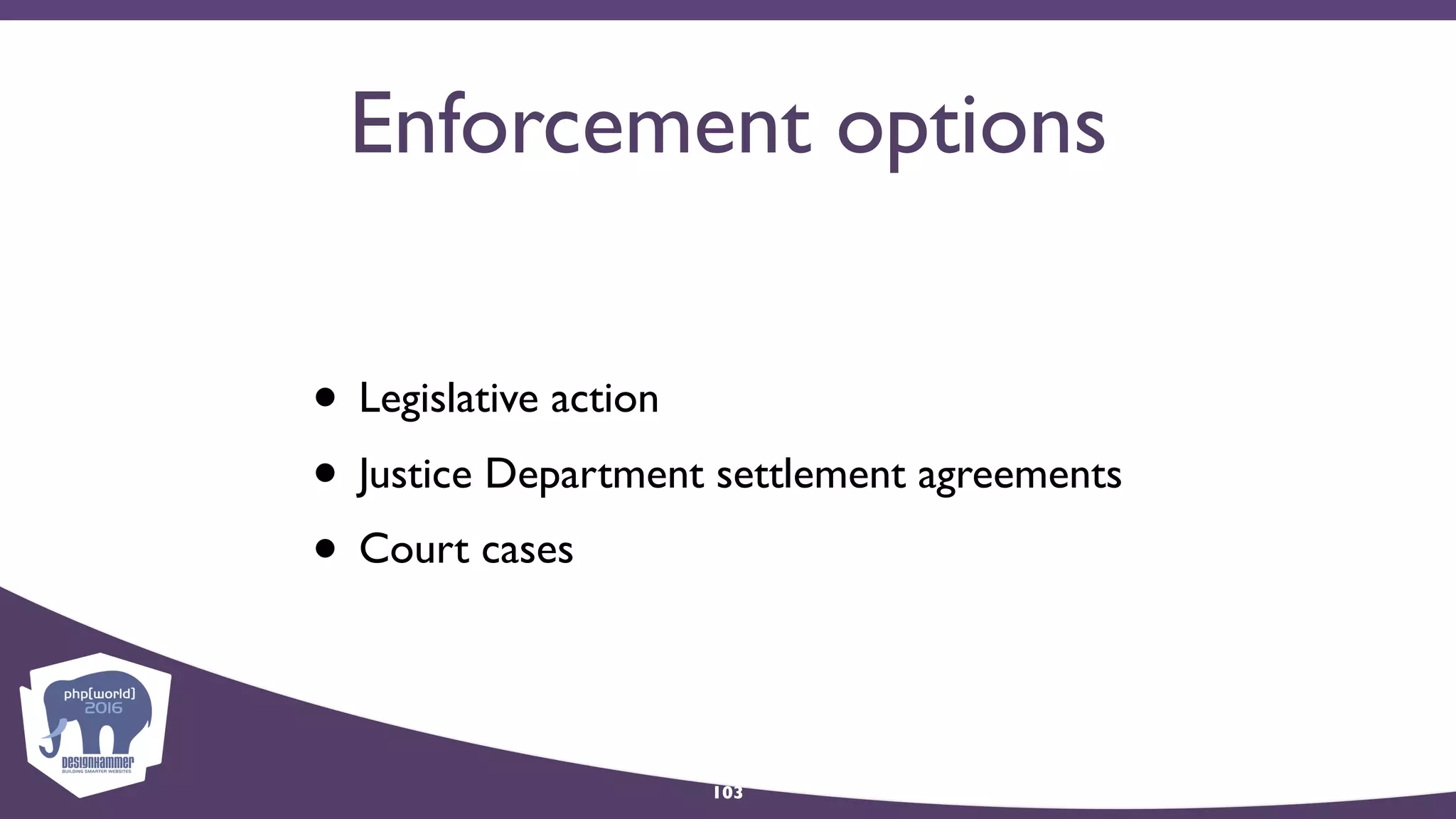 Enforcement options
• Legislative action
• Justice Department settlement agreements
• Court cases
103
 