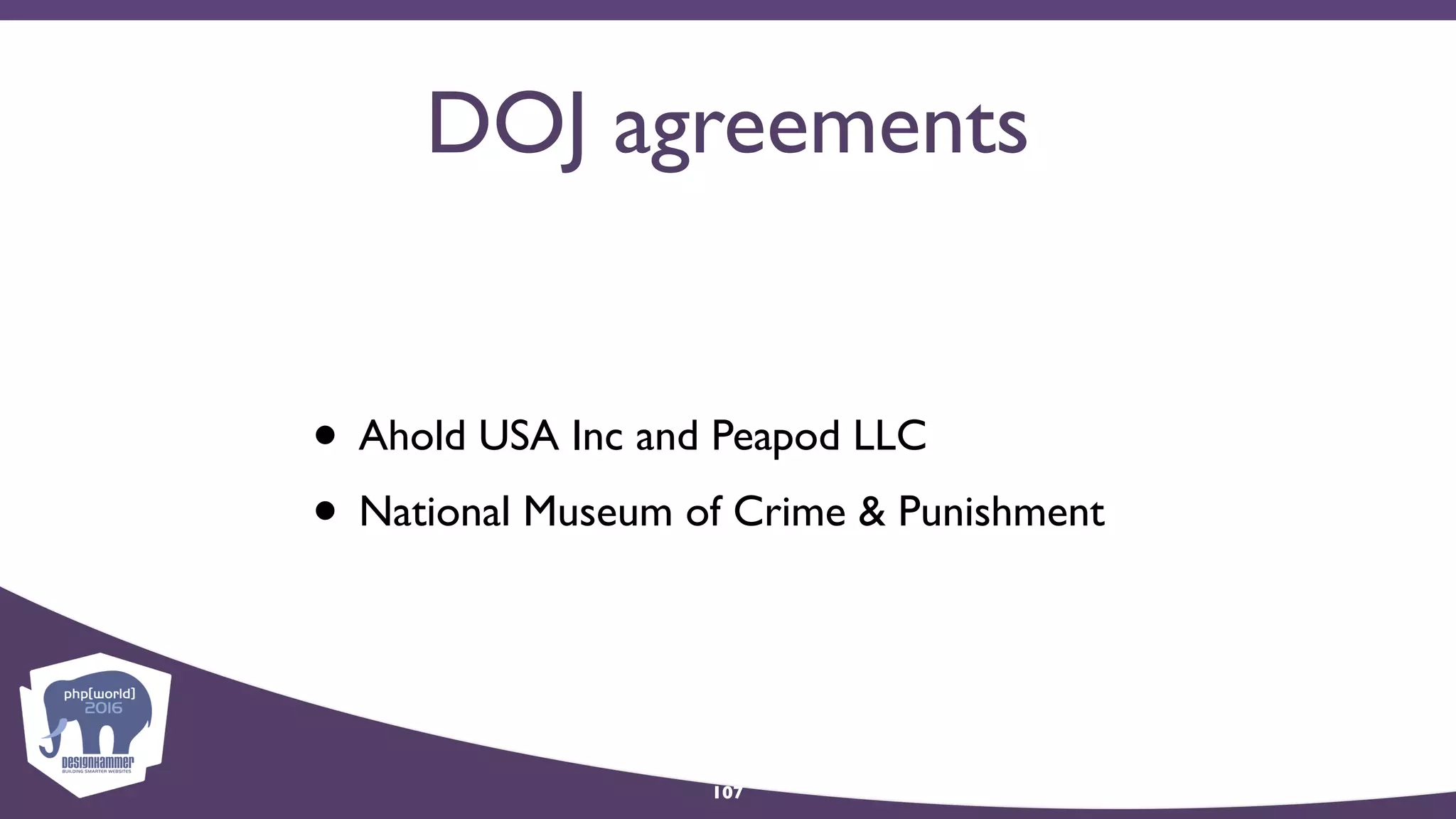 DOJ agreements
• Ahold USA Inc and Peapod LLC
• National Museum of Crime & Punishment
107
 